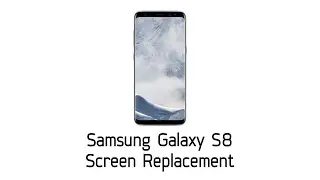 Samsung Galaxy S8 Screen Replacement