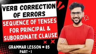Verb | Error Detection and Correction | Sequence of Tenses | Principal & Subordinate Clause