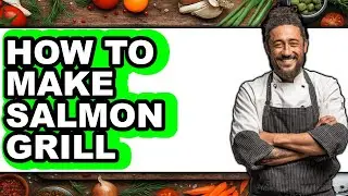 How to Make Salmon Grill (Full Guide)