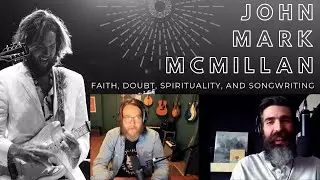 John Mark McMillan Interview 2021: Faith, Doubt, Spirituality and Songwriting | with Jon Adams