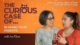 The Curious Case of… Blaming Your Parents ft. Nuzhat Khan