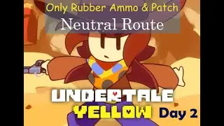 (Day 2 Neutral Route) Undertale Yellow Only Rubber Ammo & Patch challenge! + Happy birthday UTY!