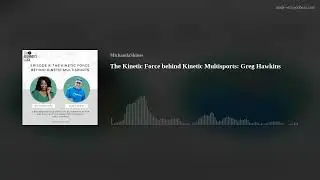 The Kinetic Force  behind Kinetic Multisports: Greg Hawkins