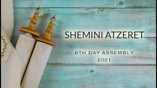 Sept 28, 2021 - Shemini Atzaret (8th Day Assembly) 2021