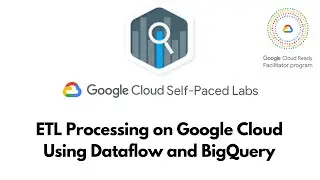 ETL Processing on Google Cloud Using Dataflow and BigQuery | Data Engineering | GSP290