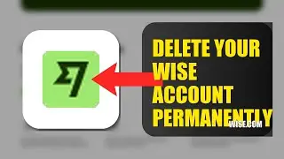How To Delete Your Wise Account Permanently 2025 (2026)