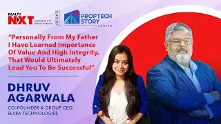 MUST WATCH | Proptech Story Series With Dhruv Agarwala, Group CEO, Elara Technologies | Part 2