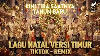Kini Tibalah Saatnya versi TIMUR - TIKTOK - REMIX ...dan lagu NATAL Terkenal lainnya