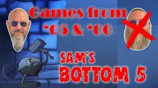 Sam's Bottom 5 Games from 2005 & 2006