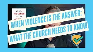 When Violence Is The Answer: What the church needs to know.