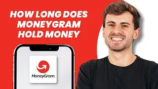 How Long Does MoneyGram Hold Money