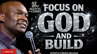 FOCUS ON GOD AND BUILD YOURSELF SILENTLY -APOSTLE JOSHUA SELMAN 