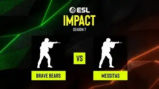 Brave Bears vs. Messitas - ESL Impact League Season 7 South America
