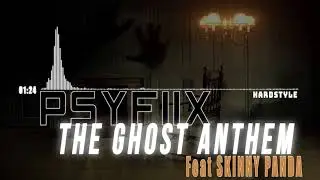 Psyfiix Feat. Skinny Panda - The Ghost Anthem [HARDSTYLE] (2017)