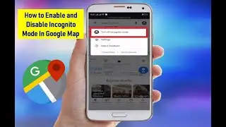 How to Enable and Disable Incognito Mode In Google Map