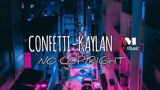 Background Music|CONFETTI-KAYLAN(NO COPYRIGHT)#AfterMusic