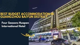 Four Seasons Huapan International Hotel || Cheap Hotel In Guangzhou, China