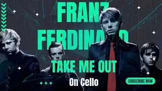 Franz Ferdinand take Me out on cello