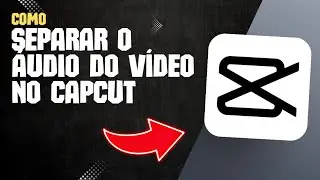 Como SEPARAR o &Aacute;UDIO do V&Iacute;DEO pelo CAPCUT 