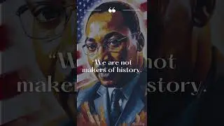 We Are Made by History - Martin Luther King, Jr. Quote
