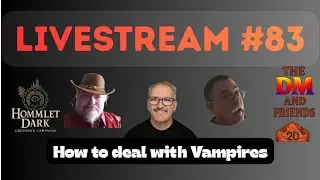 The DM and Friends Livestream - How to deal with Vampires - Hommlet Dark - Episode 83