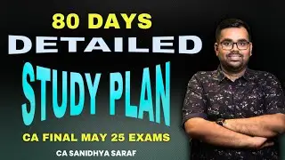 80 Days detailed Study Plan | All Subjects | CA Final May 25 exams | CA Sanidhya Saraf