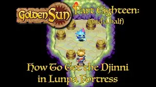 Golden Sun Part 18.5 | Getting the Djinni in Lunpa Fortress | HD (with Character Dialogue Narration)