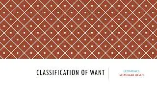 Classification of want  'ECONOMICS SSTANDARD ELEVEN'