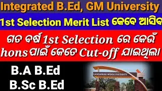 Integrated BEd 1st selection merit list,Last yr Cutoff of 1st selection list,GM University,All Info.