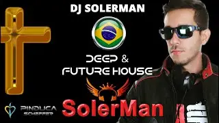 ✝️ Mix: Deep e Future House Cristão - Brasil: DJ Solerman - Pinduca Scheffer Show - Europa