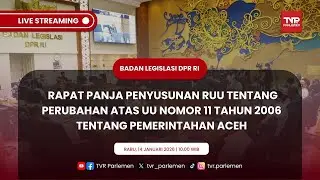 🔴 LIVE - BALEG DPR RI RAPAT PANJA PENYUSUNAN RUU TENTANG PEMERINTAHAN ACEH