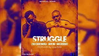 STRUGGLE BY HUNTER ft TIBIZZO