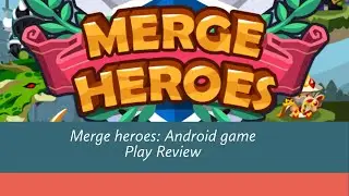 Merge Heroes Frontier: Casual RPG Online ( Android/Ios ) GamePlay Review