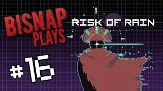 Bisnap Plays Risk of Rain - Episode 16