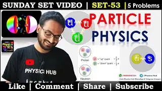 SET 53 |Particle Physics | Best 5 Solved Problems | Sunday SET Video (SSV) | Physics Hub