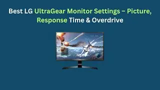 Лучшие настройки монитора LG UltraGear &ndash; изображение, время отклика и режим Overdrive.