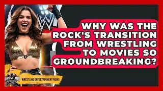 Why Was The Rock's Transition From Wrestling To Movies So Groundbreaking?