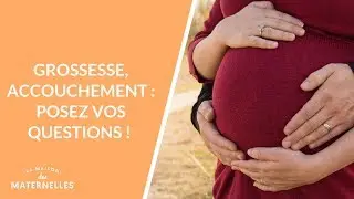 Grossesse, accouchement : posez vos questions !  - La Maison des maternelles #LMDM