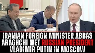 Iranian Foreign Minister Abbas Araghchi Met Russian President Vladimir Putin In Moscow