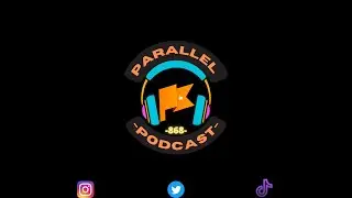 TRINI MAN TALKZ .....PARALLEL PODCAST 868 EP.3