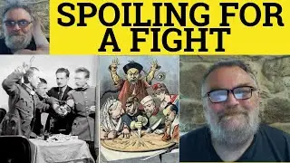 🔵 Spoiling for a Fight Meaning - Looking for a Fight Examples - Spoil for a Fight Definition Idioms
