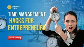 Time Management Hacks for Entrepreneurs