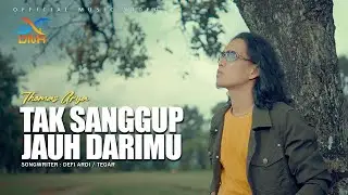 Thomas Arya - Tak Sanggup Jauh Dari Mu (Official Music Video)