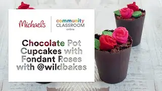 Online Class: Chocolate Pot Cupcakes with Fondant Roses with @wildbakes | Michaels