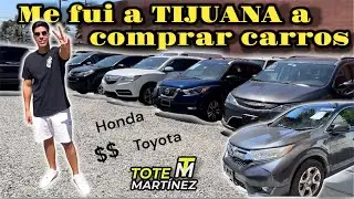 Me fui a TIJUANA a comprar carros pt.5 | Tote Martínez
