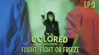 The Colored Experiment - EP3 - FIGHT, FLIGHT OR FREEZE
