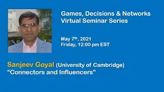 Games, Decisions & Networks Seminar by Sanjeev Goyal (University of Cambridge), May 7, 2021