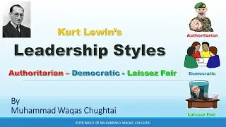 Kurt Lewin Leadership Styles | Authoritarian - Democratic _ Laissez Fair | Leadership Theories