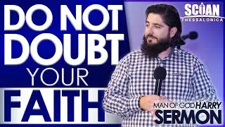 DO NOT DOUBT YOUR FAITH!!! | Sermon Man Of God Harry