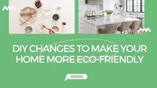 6 Easy DIY Changes To Make Your Home More Eco-Friendly (Eco-Friendly Living)
